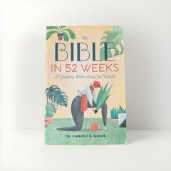 Bible in 52 Weeks : A Yearlong Bible Study for Women by Kimberly D. Moore
