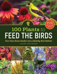100 Plants to Feed the Birds: Turn Your Home Garden into a Healthy Bird – GOOD