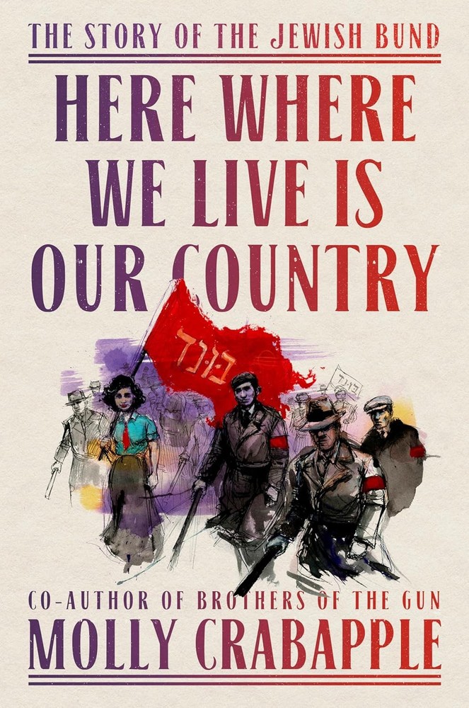 Here Where We Live Is Our Country : The Story of the Jewish Bund