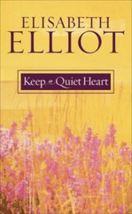 Keep a Quiet Heart – Paperback By Elliot, Elisabeth – GOOD