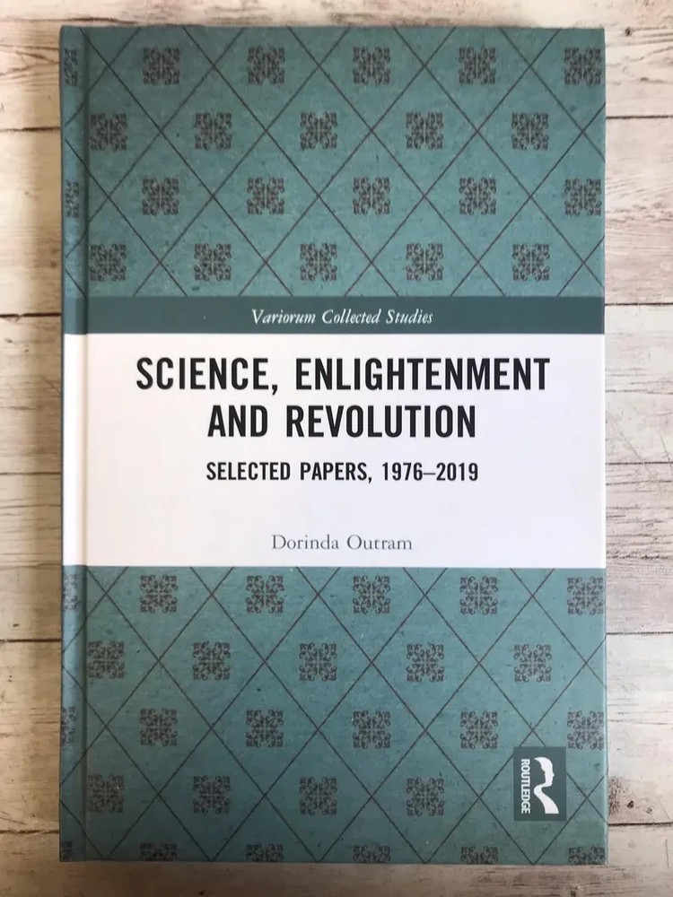 Science, Enlightenment & Revolution: Selected Papers 1976-2019 ~ Dorinda Outram