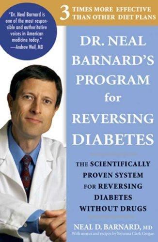 Dr. Neal Barnard’s Program for Reversing Diabetes: The Scientifically Proven Sys