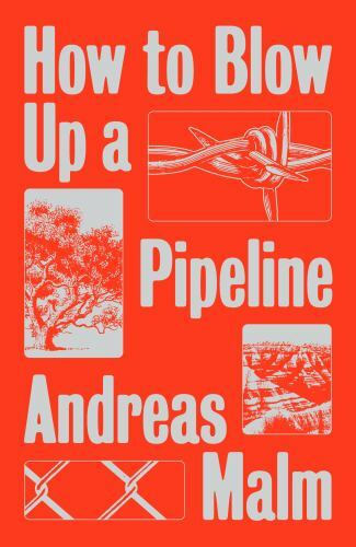 How to Blow Up a Pipeline, Malm, Andreas, 9781839760259