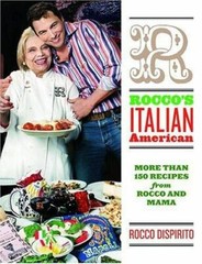 Rocco’s Italian-American: More Than 150 Recipes from Rocco and Mama