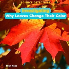 Investigating Why Leaves Change Their Color by René, Ellen