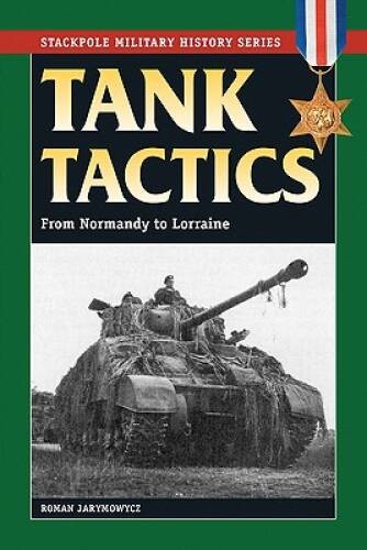 Tank Tactics: From Normandy to Lorraine (Stackpole Military His – VERY GOOD