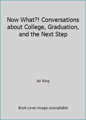 Now What?! Conversations about College, Graduation, and the Next Step