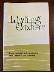 Living Sober: Some Methods A.A. Members Have Used For Not Drinking Book￼