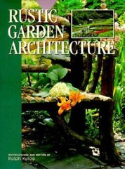 Rustic Garden Architecture – Hardcover By Kylloe, Ralph R. – GOOD