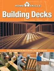 Building Decks: All the Information You Need to Design & Build Your Own Deck