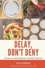 Delay, Don’t Deny: Living an Intermittent Fasting Lifestyle – Stephens, Gin|…