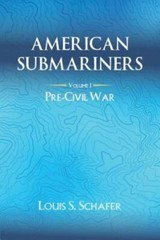 American Submariners: Volume 1: Pre-Civil War by Schafer, Louis S., Like New …