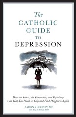 The Catholic Guide to Depression: How the Saints, the Sacraments, and Psychi…