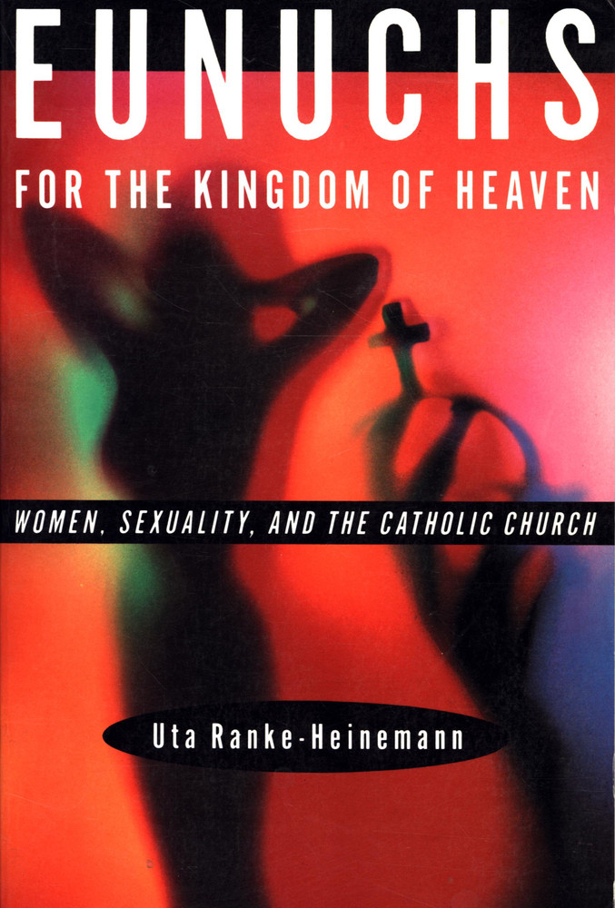 UTA RANKE-HEINEMANN EUNUCHS FOR THE KINGDOM OF HEAVEN 1990 DOUBLEDAY SOFTCOVER