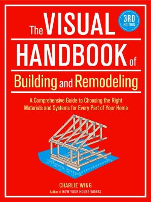 The Visual Handbook of Building and Remodeling : A Comprehensive