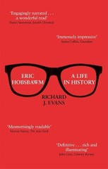 Eric Hobsbawm: A Life in History by Evans FBA FRSL FRHistS, Sir Richard J. The