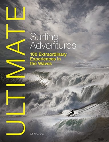 ULTIMATE SURFING ADVENTURES: 100 EXTRAORDINARY EXPERIENCES By Alf Alderson *VG+*