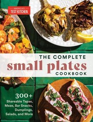 The Complete Small Plates Cookbook: 200+ Little Bites with Big Flavor by America