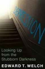 Depression: Looking Up from the Stubborn Darkness by Welch, Edward T.