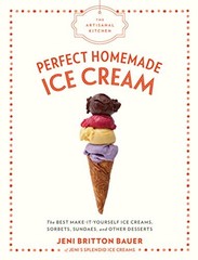The Artisanal Kitchen: Perfect Homemade Ice Cream: The Best Make-It-Yourself…
