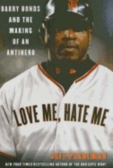 Love Me, Hate Me: Barry Bonds and the Making of an Antihero by Jeff Pearlman