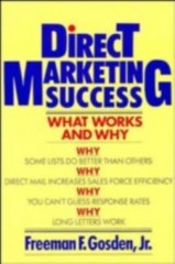 Direct Marketing Success: What Works and Why by Freeman F. Gosden Jr.