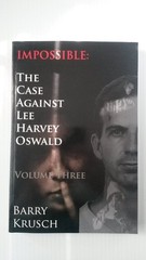 Impossible: The Case Against Lee Harvey Oswald (Volume Three)