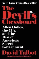 The Devil’s Chessboard: Allen Dulles, the CIA, and the Rise of America’s Secret