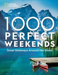 1,000 Perfect Weekends: Great Getaways Around the Globe – National Geographi…