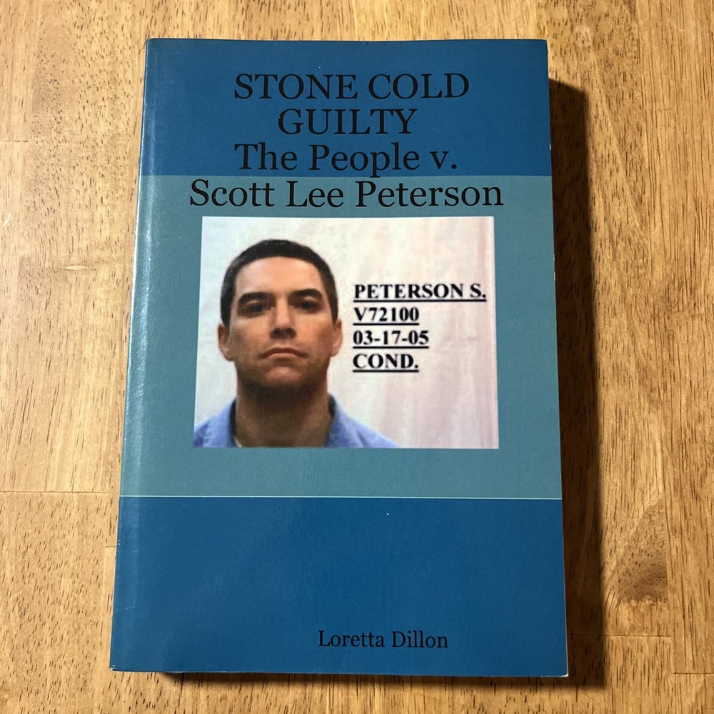 STONE COLD GUILTY – THE PEOPLE V. SCOTT LEE PETERSON By Loretta Dillon, Laci P