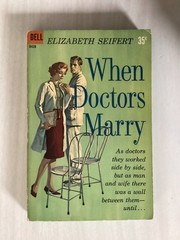 WHEN DOCTORS MARRY – Elizabeth Seifert – ROMANCE – 1st WOMAN DOCTOR AT HOSPITAL