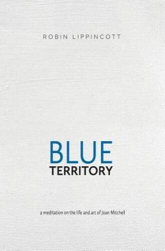 Blue Territory: a meditation on the life and art of Joan Mitchell – GOOD