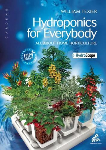 Hydroponics For Everybody All About Home Horticulture By William Texier
