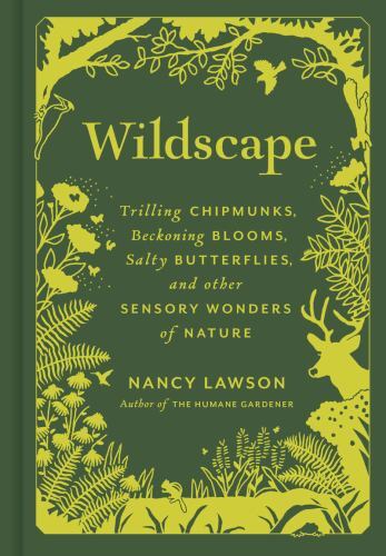 Wildscape : Trilling Chipmunks, Beckoning Blooms, Salty Butterflies, and Othe…