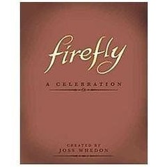 Firefly A Celebration by Joss Whedon