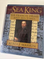 Sea King : Sir Francis Drake and His Times by Albert Marrin (1995, Hardcover)