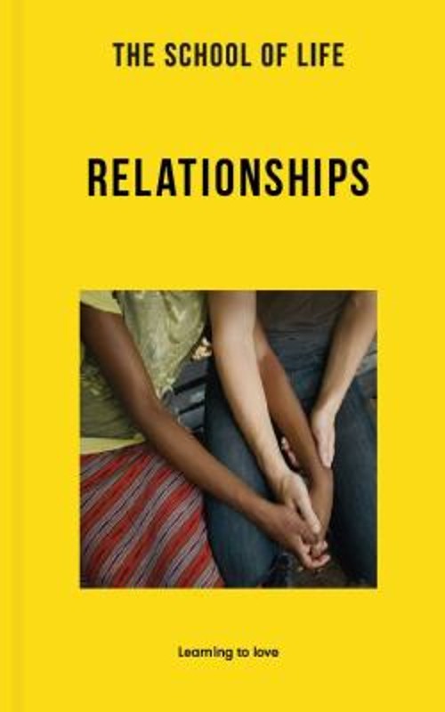 The School of Life: Relationships : Learning to Love The School o