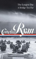 Cornelius Ryan: The Longest Day, A Bridge Too Far (LOA #318), Ryan, Cornelius, 9