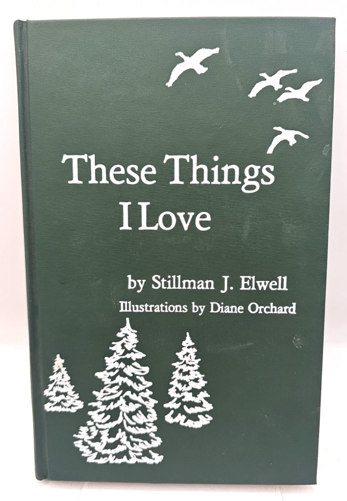 These Things I Love Stillman J. Elwell 1982 Hardcover