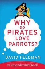 Why Do Pirates Love Parrots?: An Impondera- paperback, David Feldman, 0060888431