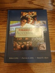 Financial Accounting by Patricia A. Libby, Robert Libby and Daniel G. Short…
