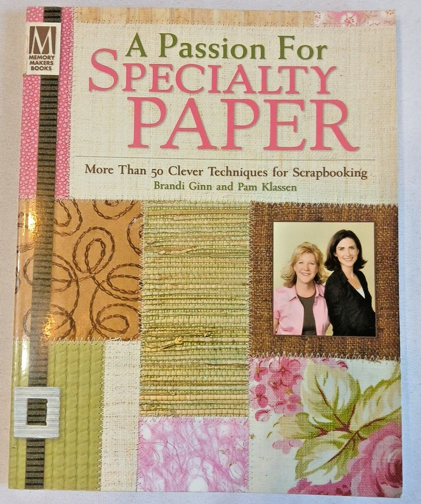 Memory Makers Books A Passion for Specialty Paper 50 Scrapbooking Techniques New