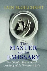 THE MASTER AND HIS EMISSARY: THE DIVIDED BRAIN AND THE By Iain Mcgilchrist *VG+*