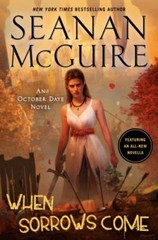 When Sorrows Come; October Daye – 0756415098, Seanan McGuire, hardcover