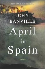 April in Spain: A Novel – Hardcover By Banville, John – GOOD