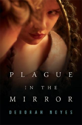Plague in the Mirror by Deborah Noyes (2013, Hardcover)
