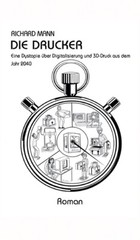 Die Drucker: Eine Dystopie ?Ber Digitalisierung Und 3D-Druck Aus Dem Jahr 2…