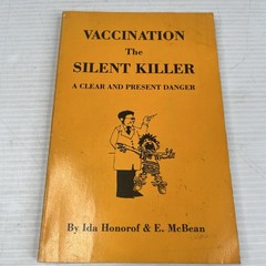 Vaccination The Silent Killer A Clear & Present Danger Honorof McBean 1977