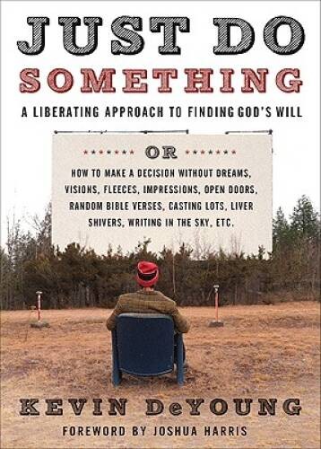 Just Do Something: A Liberating Approach to Finding God’s Will – GOOD