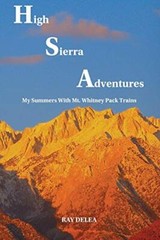 High Sierra Adventures: My Summers with Mt. Whitney Pack Trains by DeLea New-,